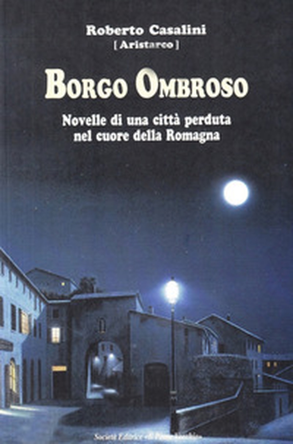 Borgo Ombroso. Novelle di una città perduta nel cuore della Romagna - Librerie.coop Borgo Ombroso. Novelle di una città perduta nel cuore della Romagna - Librerie.coop