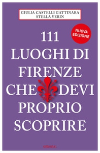 111 luoghi di Firenze che devi proprio scoprire - Librerie.coop 111 luoghi di Firenze che devi proprio scoprire - Librerie.coop
