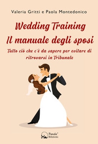 Wedding Training. Il manuale degli sposi. Tutto ciò che c'è da sapere per evitare di ritrovarsi in Tribunale - Librerie.coop