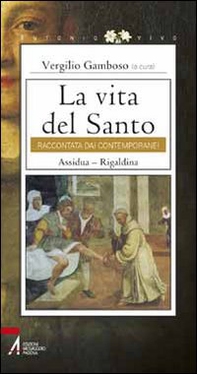 La vita del santo raccontata dai contemporanei. Assidua. Rigaldina - Librerie.coop
