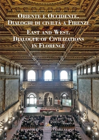 Oriente e Occidente. Dialoghi di civiltà a Firenze / East and West. Dialogue of Civilizations in Florence - Librerie.coop Oriente e Occidente. Dialoghi di civiltà a Firenze / East and West. Dialogue of Civilizations in Florence - Librerie.coop