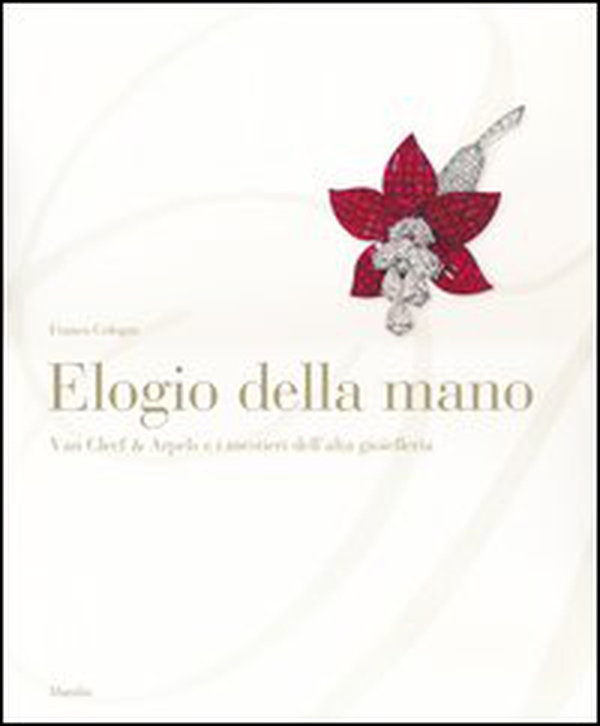 Elogio della mano. Van Cleef & Arpels e i mestieri dell'alta gioielleria - Librerie.coop Elogio della mano. Van Cleef & Arpels e i mestieri dell'alta gioielleria - Librerie.coop
