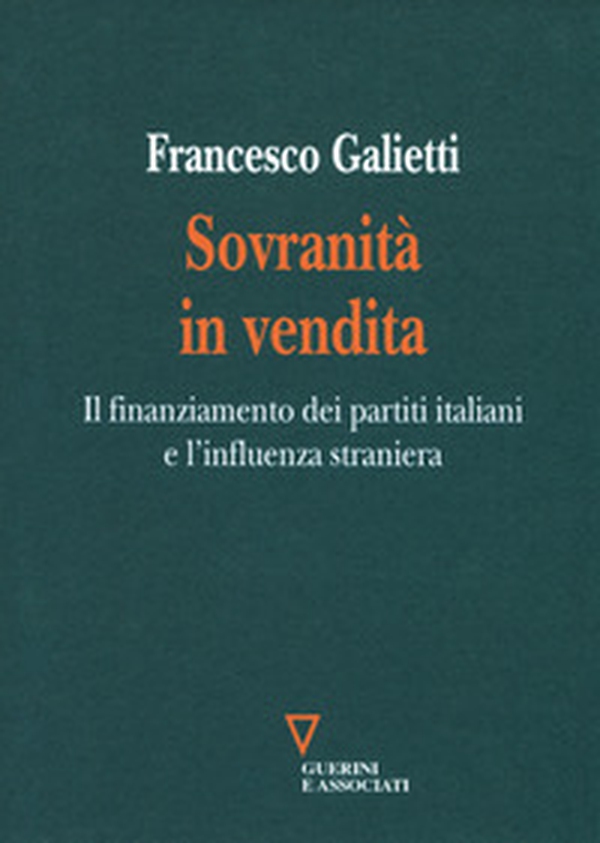Sovranità in vendita. Il finanziamento dei partiti italiani e l'influenza straniera - Librerie.coop Sovranità in vendita. Il finanziamento dei partiti italiani e l'influenza straniera - Librerie.coop