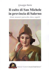 Il culto di San Michele in provincia di Salerno. Grotte, monasteri, parrocchie, chiese, cappelle - Librerie.coop