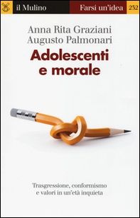 Adolescenti e morale. Trasgressione, conformismo e valori in un'età inquieta - Librerie.coop