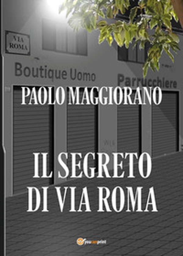 Il segreto di via Roma - Librerie.coop Il segreto di via Roma - Librerie.coop