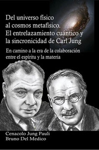 Del universo físico al cosmos metafísico. El entrelazamiento cuántico y la sincronicidad de Carl Jung. En camino a la era de la colaboración entre el espíritu y la materia - Librerie.coop