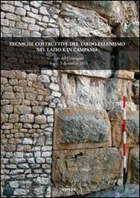 Tecniche costruttive del tardo ellenismo nel Lazio e in Camp. Atti del Convegno (Segni, 3 dicembre 2011) - Librerie.coop