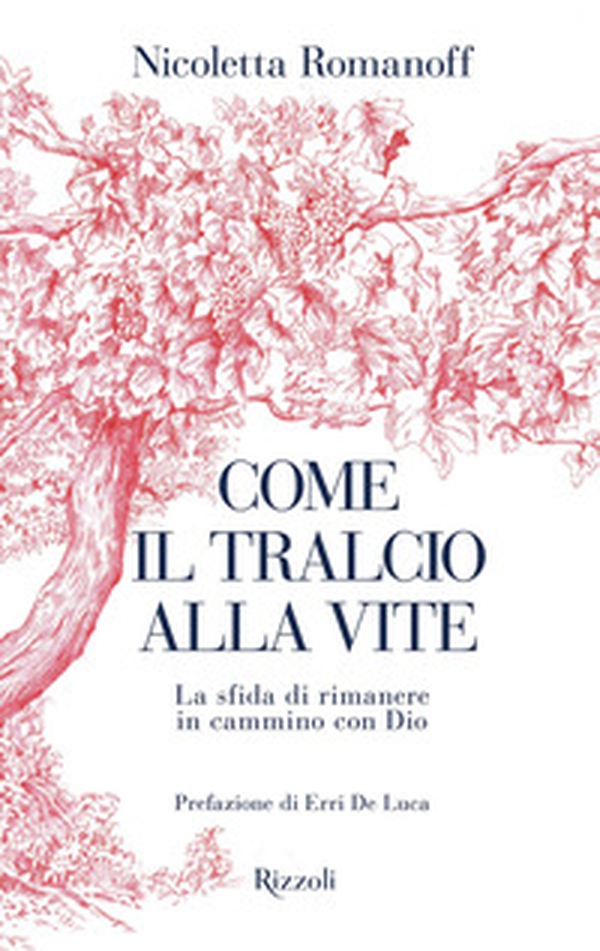 Come il tralcio alla vite. La sfida di rimanere in cammino con Dio - Librerie.coop Come il tralcio alla vite. La sfida di rimanere in cammino con Dio - Librerie.coop