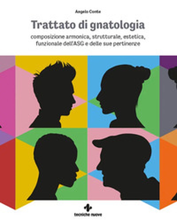 Trattato di gnatologia. Composizione armonica, strutturale, estetica, funzionale dell'ASG e delle sue pertinenze - Librerie.coop