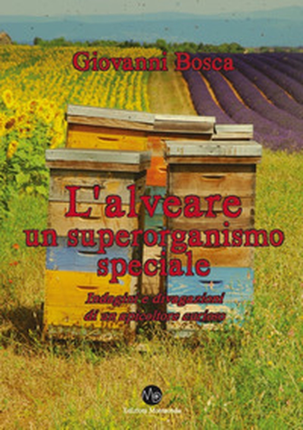 L'alveare, un superoganismo speciale. Indagini e divagazioni di un apicoltore curioso - Librerie.coop L'alveare, un superoganismo speciale. Indagini e divagazioni di un apicoltore curioso - Librerie.coop