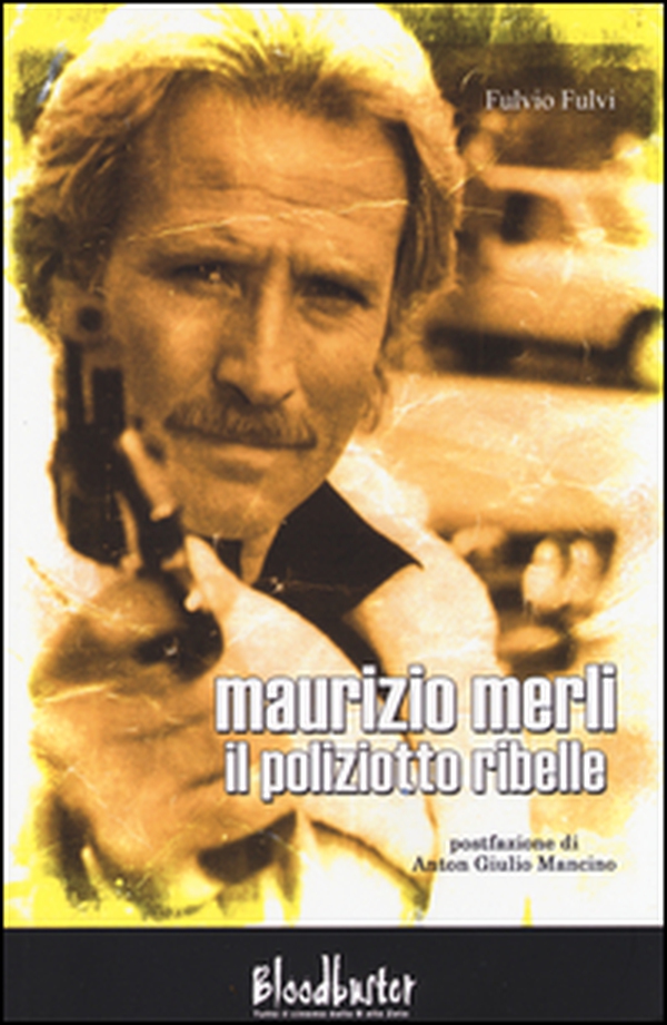 Maurizio Merli. Il poliziotto ribelle - Librerie.coop Maurizio Merli. Il poliziotto ribelle - Librerie.coop