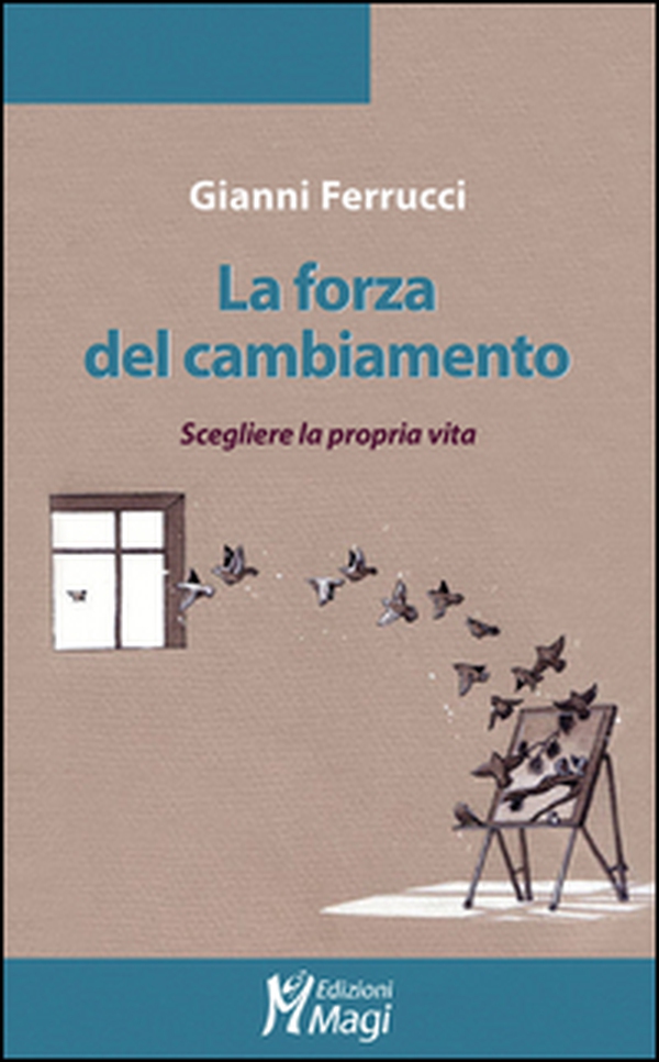 La forza del cambiamento. Scegliere la propria vita - Librerie.coop La forza del cambiamento. Scegliere la propria vita - Librerie.coop