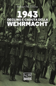 1943. Declino e caduta della Wehrmacht - Librerie.coop 1943. Declino e caduta della Wehrmacht - Librerie.coop