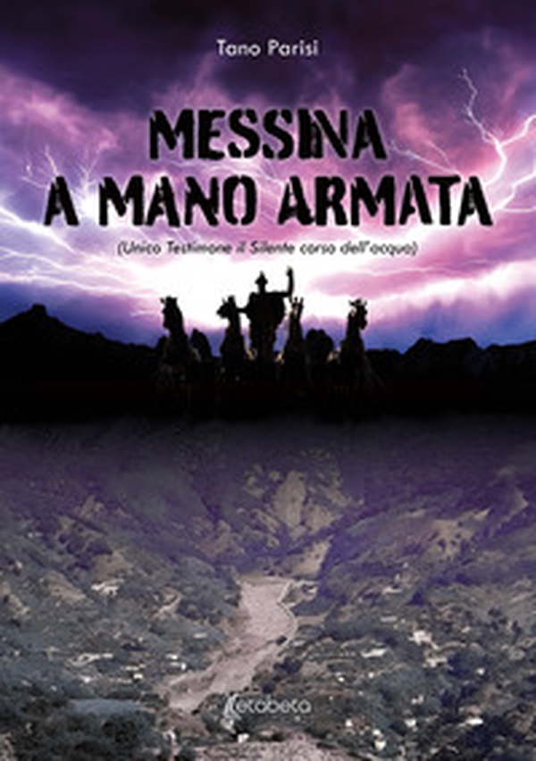 Messina a mano armata (unico testimone il silente corso dell'acqua) - Librerie.coop Messina a mano armata (unico testimone il silente corso dell'acqua) - Librerie.coop