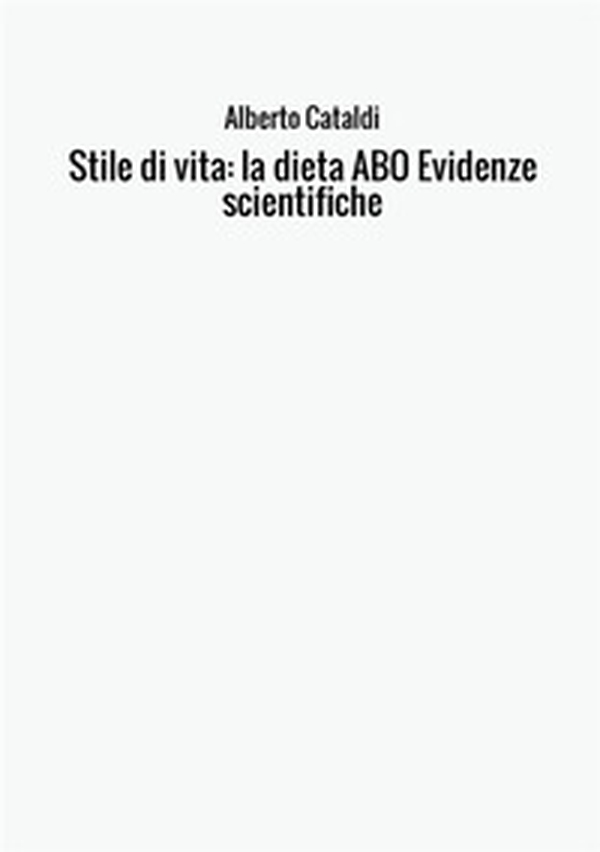 Stile di vita: la dieta ABO. Evidenze scientifiche - Librerie.coop Stile di vita: la dieta ABO. Evidenze scientifiche - Librerie.coop