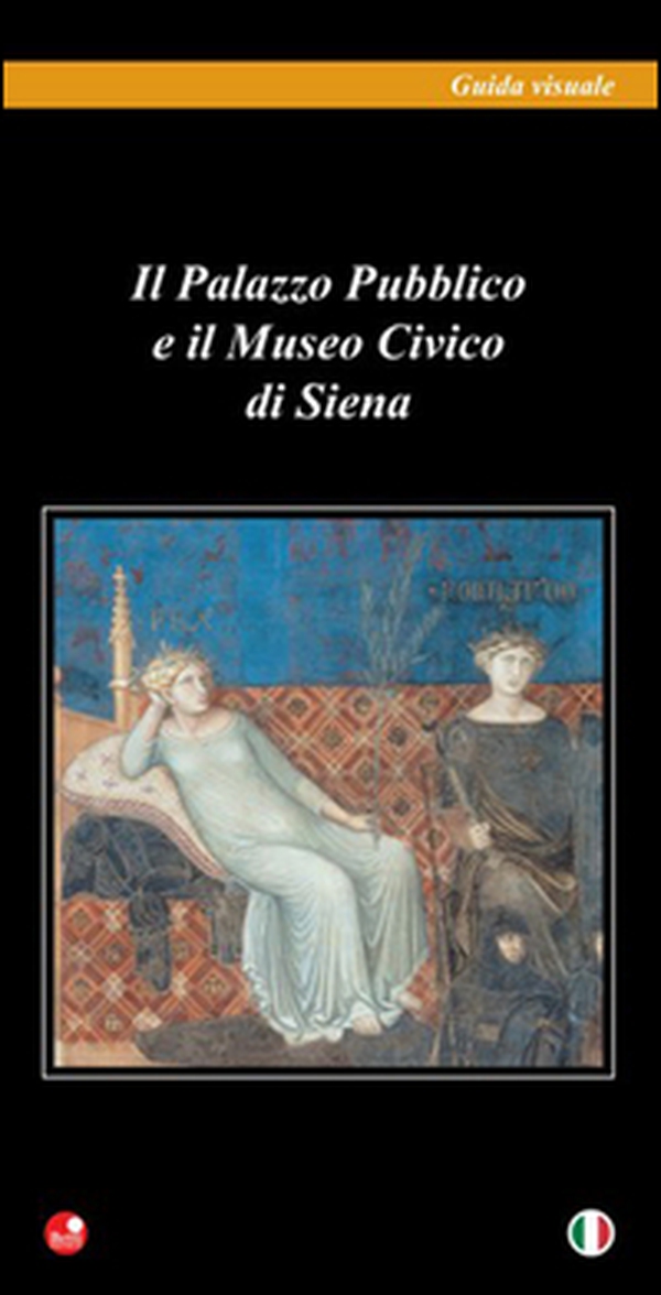 Il Palazzo pubblico e il Museo civico di Siena - Librerie.coop Il Palazzo pubblico e il Museo civico di Siena - Librerie.coop
