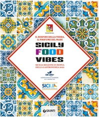 Sicily Food Vibes. Sicilia Regione Europea della gastronomia 2025 - Librerie.coop