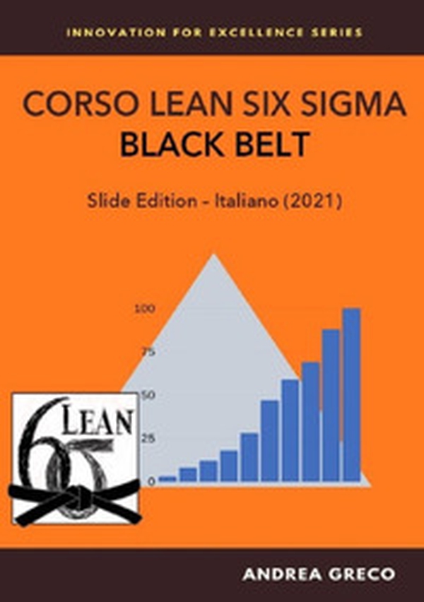 Corso Lean Six Sigma. Black belt. Slide edition - Librerie.coop Corso Lean Six Sigma. Black belt. Slide edition - Librerie.coop