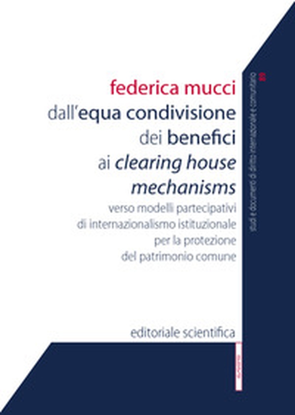 Dall'equa condivisione dei benefici ai clearing house mechanisms. Verso modelli partecipativi di internazionalismo istituzionale per la protezione del patrimonio comune - Librerie.coop Dall'equa condivisione dei benefici ai clearing house mechanisms. Verso modelli partecipativi di internazionalismo istituzionale per la protezione del patrimonio comune - Librerie.coop
