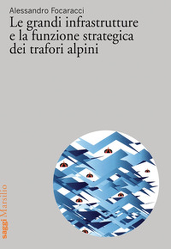 Le grandi infrastrutture e la funzione strategica dei trafori alpini - Librerie.coop Le grandi infrastrutture e la funzione strategica dei trafori alpini - Librerie.coop