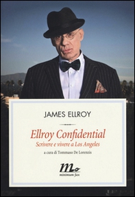 Ellroy confidential. Scrivere e vivere a Los Angeles - Librerie.coop