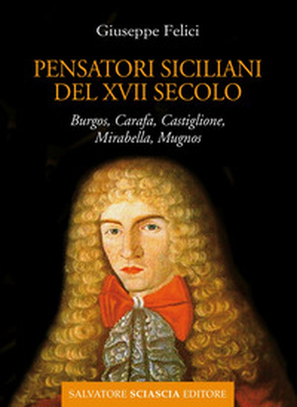 Cinque pensatori siciliani del XVII secolo. Burgos, Carafa, Castiglione, Mirabella, Mugnos - Librerie.coop