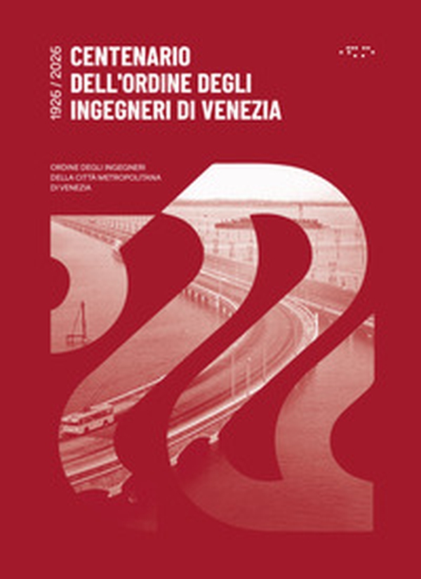 Centenario dell'ordine degli ingegneri di Venezia. 1926-2026 - Librerie.coop