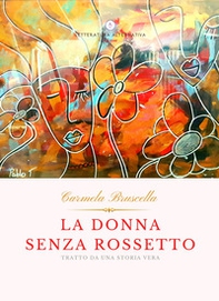 La donna senza rossetto. Tratto da una storia vera - Librerie.coop