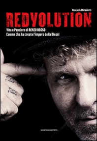 Redvolution. Vita e pensiero di Renzo Rosso. L'imprenditore che ha creato l'impero della Diesel - Librerie.coop Redvolution. Vita e pensiero di Renzo Rosso. L'imprenditore che ha creato l'impero della Diesel - Librerie.coop
