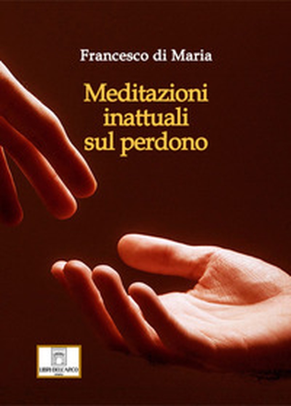 Meditazioni inattuali sul perdono - Librerie.coop Meditazioni inattuali sul perdono - Librerie.coop