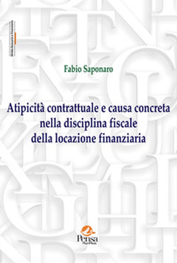 Atipicità contrattuale e causa concreta nella disciplina fiscale della locazione finanziaria - Librerie.coop Atipicità contrattuale e causa concreta nella disciplina fiscale della locazione finanziaria - Librerie.coop