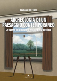 Archeologia di un paesaggio contemporaneo. Le guerre del Novecento nella Murgia pugliese - Librerie.coop Archeologia di un paesaggio contemporaneo. Le guerre del Novecento nella Murgia pugliese - Librerie.coop