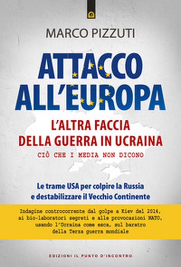 Attacco all'Europa. L'altra faccia della guerra in Ucraina. Ciò che i media non dicono. Le trame USA per colpire la Russia e destabilizzare il Vecchio Continente - Librerie.coop Attacco all'Europa. L'altra faccia della guerra in Ucraina. Ciò che i media non dicono. Le trame USA per colpire la Russia e destabilizzare il Vecchio Continente - Librerie.coop