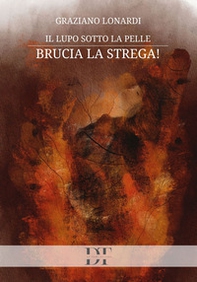 Il lupo sotto la pelle. Brucia la strega! - Librerie.coop