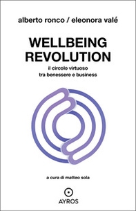 Wellbeing revolution. Il circolo virtuoso tra benessere e business - Librerie.coop Wellbeing revolution. Il circolo virtuoso tra benessere e business - Librerie.coop