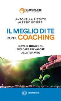 Il meglio di te con il coaching. Scopri il metodo più efficace per dare valore alla tua vita - Librerie.coop