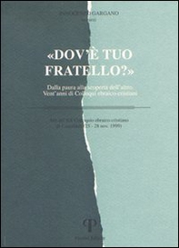 Dov'è tuo fratello? Dalla paura alla scoperta dell'altro. Vent'anni di colloqui ebraico-cristiani - Librerie.coop