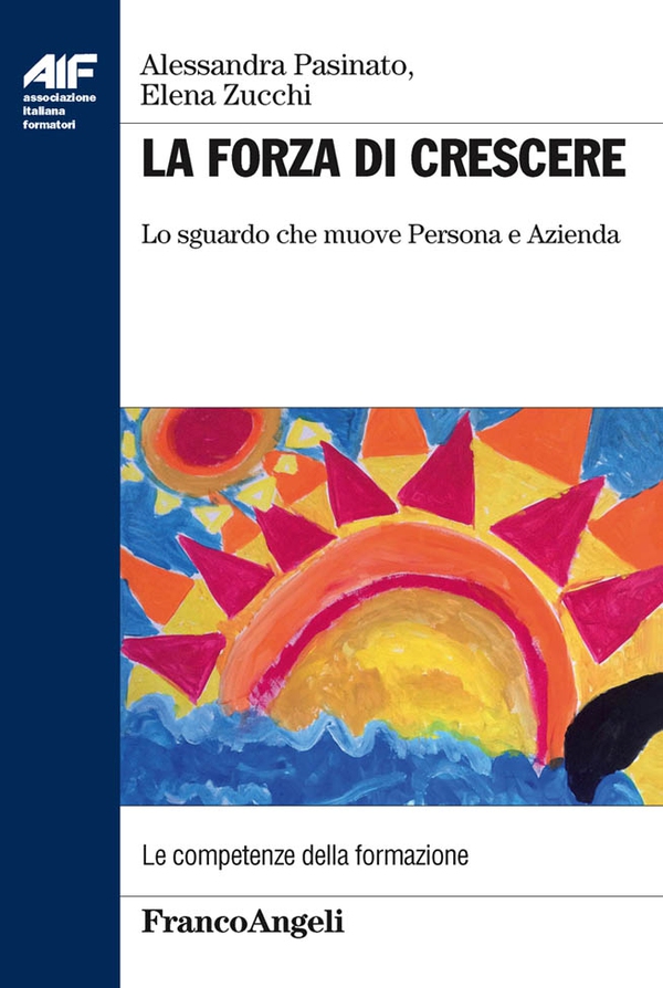 La forza di crescere. Lo sguardo che muove Persona e Azienda - Librerie.coop La forza di crescere. Lo sguardo che muove Persona e Azienda - Librerie.coop