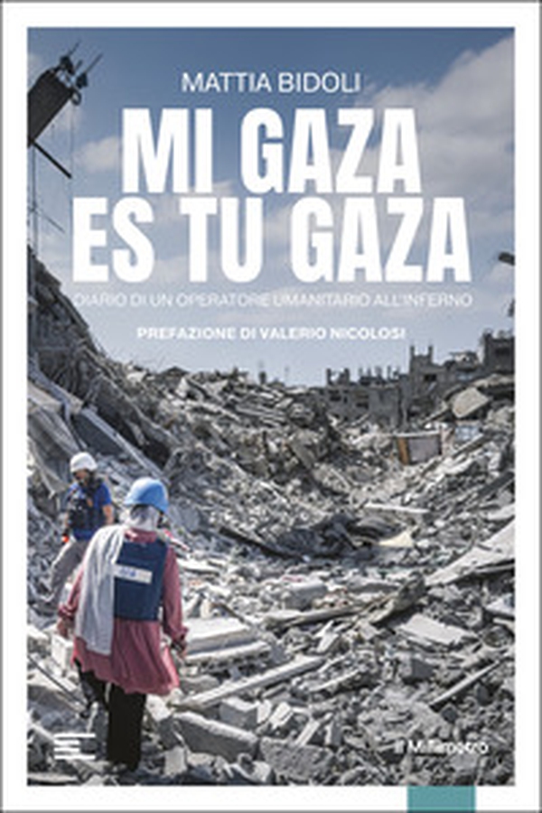 Mi Gaza es Tu Gaza. Diario di un operatore umanitario all'inferno - Librerie.coop