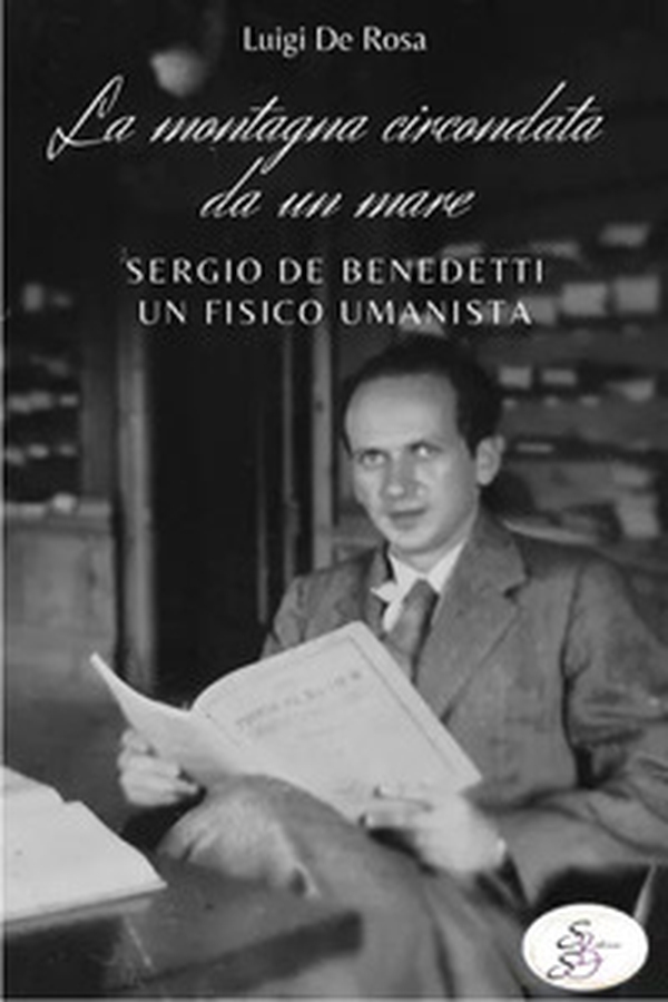 La montagna circondata da un mare. Sergio De Benedetti, un fisico umanista - Librerie.coop