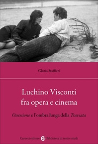 Luchino Visconti fra opera e cinema. Ossessione e l'ombra lunga della Traviata - Librerie.coop