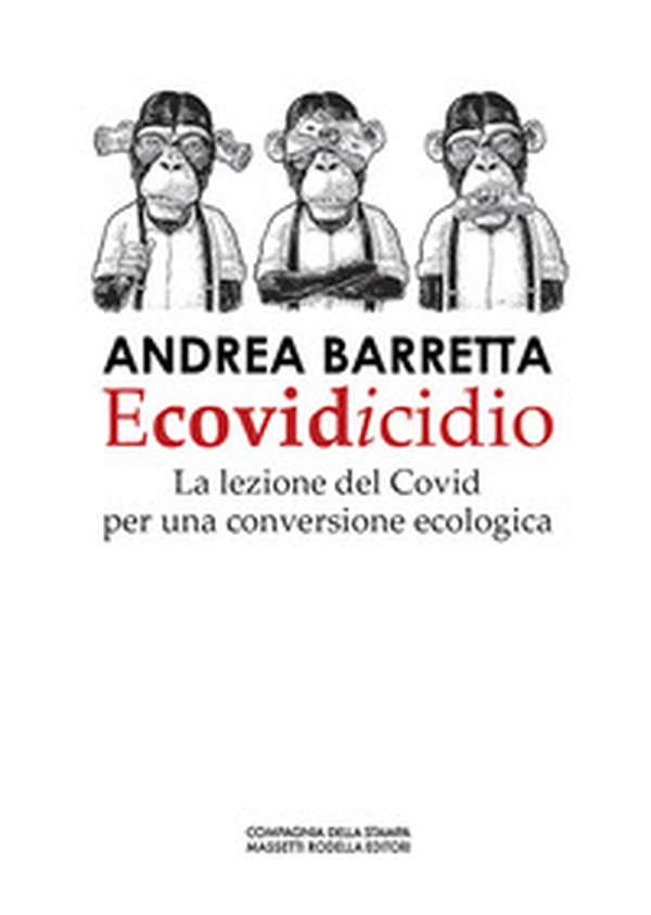 Ecovidicidio. La lezione del Covid per una conversione ecologica - Librerie.coop Ecovidicidio. La lezione del Covid per una conversione ecologica - Librerie.coop