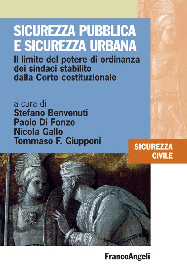 Sicurezza pubblica e sicurezza urbana. Il limite del potere di ordinanza dei sindaci stabilito dalla Corte costituzionale - Librerie.coop Sicurezza pubblica e sicurezza urbana. Il limite del potere di ordinanza dei sindaci stabilito dalla Corte costituzionale - Librerie.coop