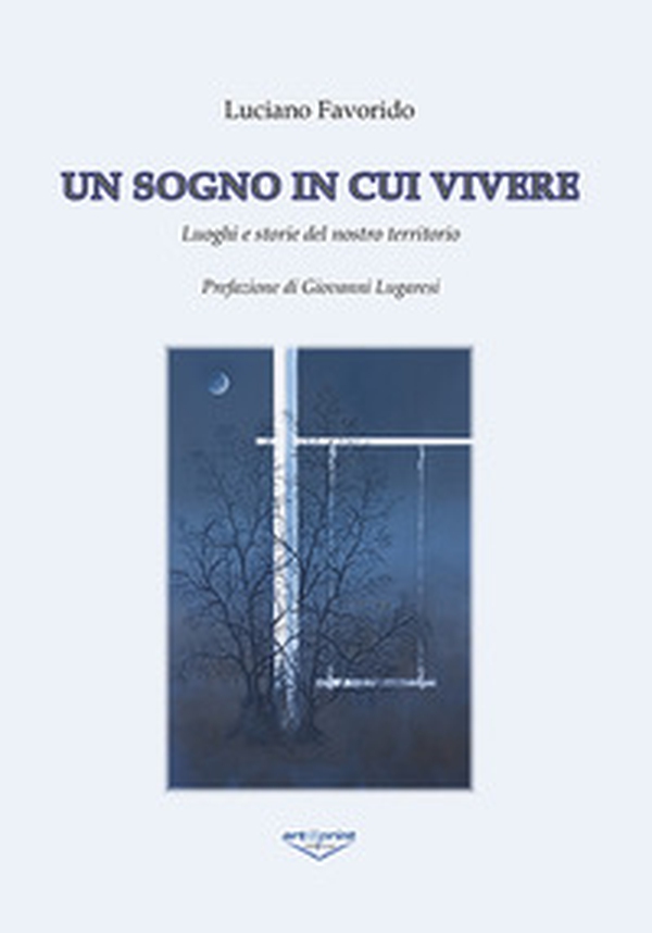 Un sogno in cui vivere. Luoghi e storie del nostro territorio - Librerie.coop Un sogno in cui vivere. Luoghi e storie del nostro territorio - Librerie.coop