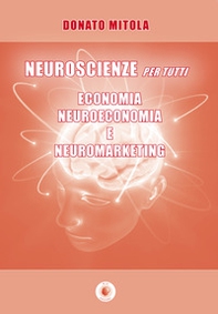 Neuroscienze per tutti. Economia, neuroeconomia e neuromarketing - Librerie.coop