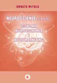 Neuroscienze per tutti. Economia, neuroeconomia e neuromarketing - Librerie.coop Neuroscienze per tutti. Economia, neuroeconomia e neuromarketing - Librerie.coop