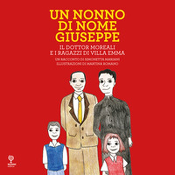 Un nonno di nome Giuseppe. Il Dottor Moreali e i ragazzi di Villa Emma - Librerie.coop Un nonno di nome Giuseppe. Il Dottor Moreali e i ragazzi di Villa Emma - Librerie.coop