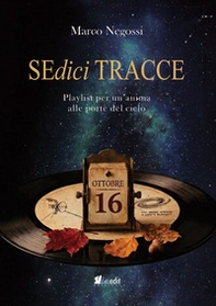 Sedici tracce. Playlist per un'anima alle porte del cielo - Librerie.coop