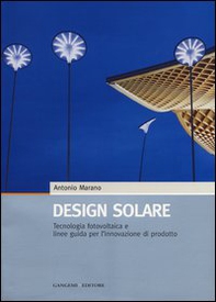 Design solare. Tecnologia fotovoltaica e linee guida per l'innovazione di prodotto - Librerie.coop